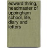 Edward Thring, Headmaster Of Uppingham School, Life, Diary And Letters by Sir George Robert Parkin
