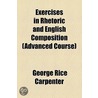 Exercises In Rhetoric And English Composition (Advanced Course) (1893) by George Rice Carpenter
