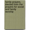 Family Prayers, Slected From The Prayers For Social And Family Worship by Scotland Church of Gen Assembly