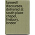 Farewell Discourses, Delivered At South Place Chapel, Finsbury, London