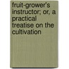 Fruit-Grower's Instructor; Or, A Practical Treatise On The Cultivation door G. Bliss