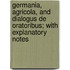 Germania, Agricola, And Dialogus De Oratoribus; With Explanatory Notes