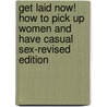 Get Laid Now! How To Pick Up Women And Have Casual Sex-Revised Edition by Tab Tucker