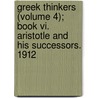 Greek Thinkers (Volume 4); Book Vi. Aristotle And His Successors. 1912 by Theodor Gompperz