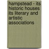 Hampstead - Its Historic Houses Its Literary and Artistic Associations door Anna Maxwell