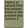 History Of Ireland From The Earliest Times To The Present Day Volume 2 door Edward Alfred D'Alton