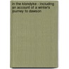 In the Klondyke - Including an Account of a Winter's Journey to Dawson door Frederick Palmer