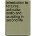 Introduction to Textures, Animation Audio and Sculpting in Second Life