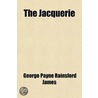 Jacquerie (Volume 2); Or, The Lady And The Page; An Historical Romance door George Payne Rainsford James