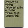 Lectures On Mining Delivered At The School Of Mines, Paris (Volume 02) door J. Callon