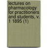 Lectures On Pharmacology For Practitioners And Students, V. 1 1895 (1) door Carl Binz