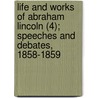 Life And Works Of Abraham Lincoln (4); Speeches And Debates, 1858-1859 door Abraham Lincoln