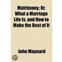Matrimony; Or, What A Marriage Life Is, And How To Make The Best Of It