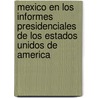 Mexico En Los Informes Presidenciales de Los Estados Unidos de America door Ricardo Ampudia