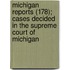 Michigan Reports (178); Cases Decided In The Supreme Court Of Michigan