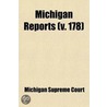 Michigan Reports (178); Cases Decided In The Supreme Court Of Michigan by Michigan. Supreme Court