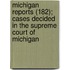 Michigan Reports (182); Cases Decided In The Supreme Court Of Michigan