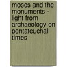 Moses And The Monuments - Light From Archaeology On Pentateuchal Times by Melvin Grove Kyle