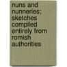 Nuns And Nunneries; Sketches Compiled Entirely From Romish Authorities door Nuns
