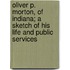 Oliver P. Morton, Of Indiana; A Sketch Of His Life And Public Services