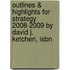 Outlines & Highlights For Strategy 2008-2009 By David J. Ketchen, Isbn