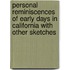 Personal Reminiscences Of Early Days In California With Other Sketches