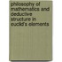Philosophy of Mathematics and Deductive Structure in Euclid's Elements