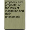 Prophecy And Prophets; Or, The Laws Of Inspiration And Their Phenomena door Jacob Straub