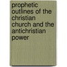 Prophetic Outlines Of The Christian Church And The Antichristian Power door Benjamin Harrison