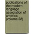 Publications Of The Modern Language Association Of America (Volume 22)