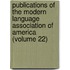 Publications Of The Modern Language Association Of America (Volume 22)