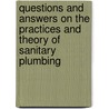 Questions And Answers On The Practices And Theory Of Sanitary Plumbing by Robert Macy Starbuck