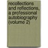 Recollections And Reflections, A Professional Autobiography (Volume 2)