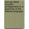 Samuel David Luzzatto, Prolegomena To A Grammar Of The Hebrew Language door Samuel David Luzzatto