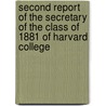 Second Report Of The Secretary Of The Class Of 1881 Of Harvard College by Harvard College Class of 1881