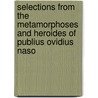 Selections From The Metamorphoses And Heroides Of Publius Ovidius Naso by Ovid Ovid