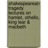 Shakespearean Tragedy Lectures On Hamlet, Othello, King Lear & Macbeth by Andrew Cecil Bradley