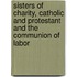 Sisters Of Charity, Catholic And Protestant And The Communion Of Labor