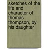 Sketches Of The Life And Character Of Thomas Thompson, By His Daughter by Jemima Luke