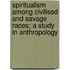 Spiritualism Among Civilised And Savage Races; A Study In Anthropology
