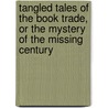 Tangled Tales of the Book Trade, or the Mystery of the Missing Century door David Loye
