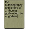 The Autobiography And Letters Of ... Thomas Godwin [Ed. By A. Godwin]. by Thomas Godwin