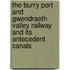 The Burry Port And Gwendraeth Valley Railway And Its Antecedent Canals