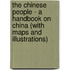 The Chinese People - A Handbook On China (With Maps And Illustrations)
