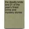 The Deadly Bride and 21 of the Year's Finest Crime and Mystery Stories door Martin Harry Greenberg