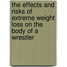 The Effects and Risks of Extreme Weight Loss on the Body of a Wrestler door Joseph C. Gunter