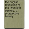 The English Revolution Of The Twentieth Century; A Prospective History door Henry Lazarus