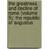 The Greatness And Decline Of Rome (Volume 5); The Republic Of Augustus