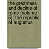 The Greatness And Decline Of Rome (Volume 5); The Republic Of Augustus door Guglielmo Ferrero