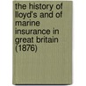 The History Of Lloyd's And Of Marine Insurance In Great Britain (1876) by Frederick Martin